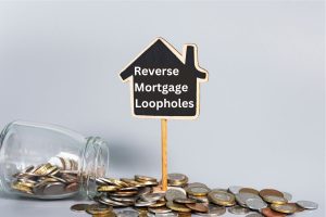 Reverse Mortgage Loopholes