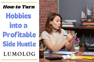 Turn Hobbies into a Profitable Side Hustle Lumolog