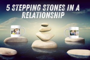 5 Stepping Stones in a Relationship